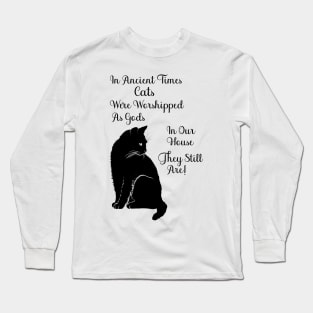In Ancient Times Cats Were Worshipped As Gods Long Sleeve T-Shirt